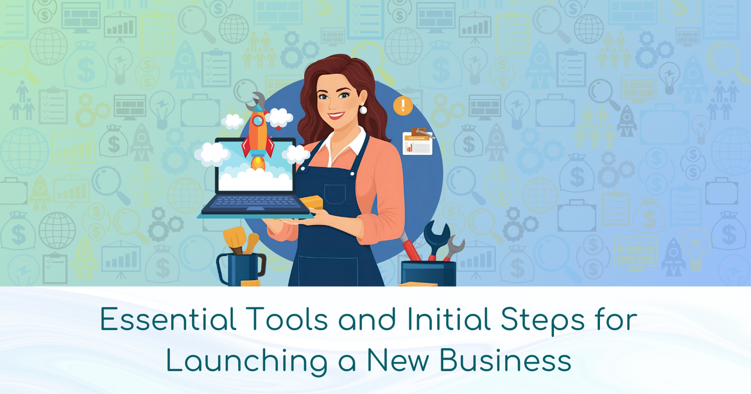 Essential Tools and Initial Steps for Launching a New Business